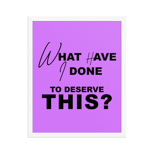 Framed poster with quote 'What have I done to deserve this?' in black letters on a purple background by Sweet and Savage