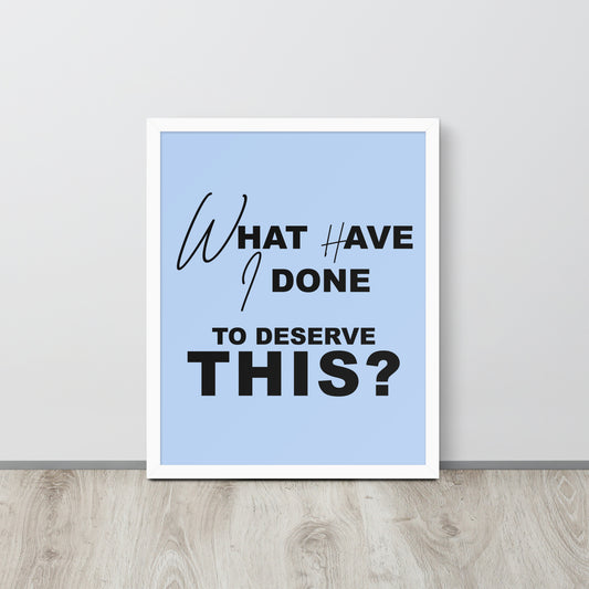 A quote 'What have I done to deserve this?' in black letters on a baby blue background.