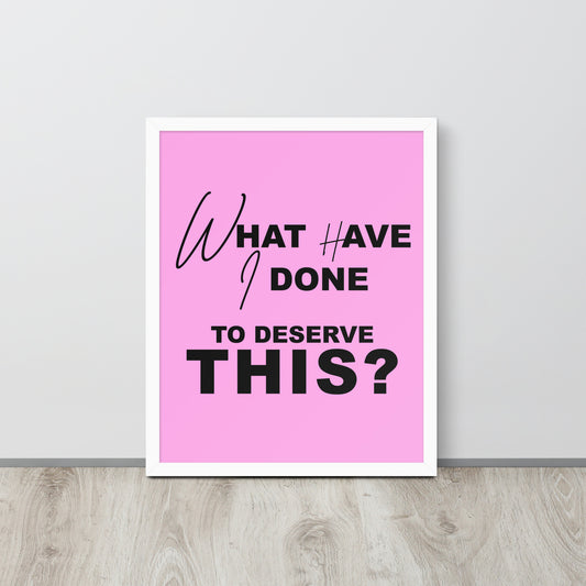 Framed Pink Energy wall art with motivational quote 'What have I done to deserve this?'