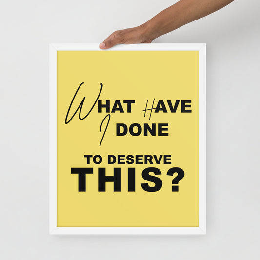 A quote 'What have I done to deserve this? written in bold black letters on a yellow background.